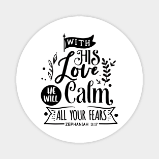 With His Love He will calm all  your fears zephaniah 3:17 Magnet